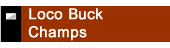 Loco Buck Champs 2008-2012